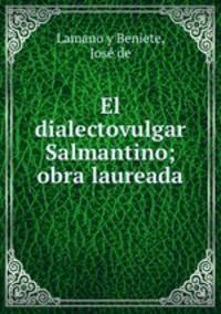 El dialectovulgar Salmantino; obra laureada