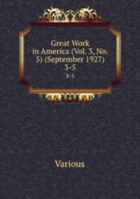 Great Work in America (Vol. 3, No. 5) (September 1927). 3-5