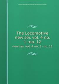 The Locomotive. new ser. vol. 4 no. 1 -no. 12