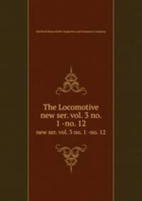 The Locomotive. new ser. vol. 3 no. 1 -no. 12