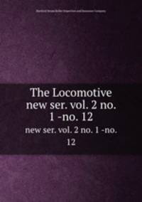 The Locomotive. new ser. vol. 2 no. 1 -no. 12
