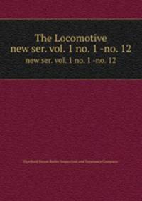 The Locomotive. new ser. vol. 1 no. 1 -no. 12