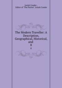 The Modern Traveller: A Description, Geographical, Historical, and .. 8