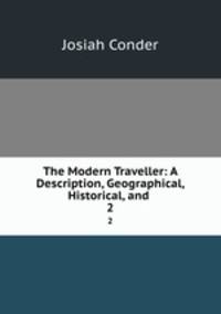 The Modern Traveller: A Description, Geographical, Historical, and .. 2