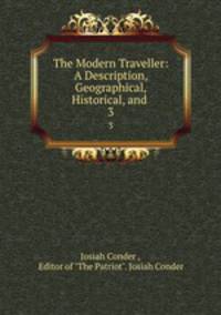 The Modern Traveller: A Description, Geographical, Historical, and .. 3