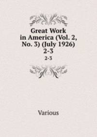 Great Work in America (Vol. 2, No. 3) (July 1926). 2-3