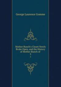 Mother Bunch`s Closet Newly Broke Open, and the History of Mother Bunch of .. 3