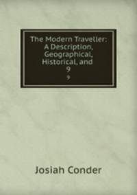 The Modern Traveller: A Description, Geographical, Historical, and .. 9
