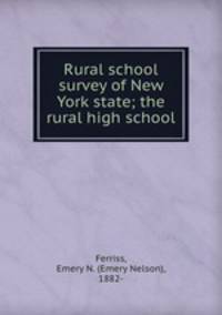 Rural school survey of New York state; the rural high school