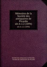 Mmoires de la Socit des antiquaires de Picardie. sr.4:.t.2 (1894)