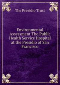Environmental Assessment The Public Health Service Hospital at the Presidio of San Francisco