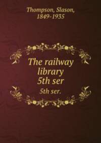The railway library. 5th ser.