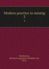 Modern practice in mining. 2