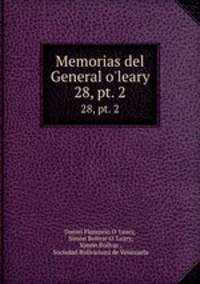 Memorias del General o`leary. 28, pt. 2