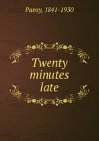 Twenty minutes late