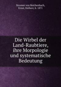 Die Wirbel der Land-Raubtiere, ihre Morpologie und systematische Bedeutung
