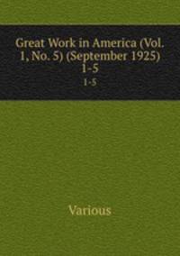 Great Work in America (Vol. 1, No. 5) (September 1925). 1-5