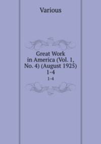 Great Work in America (Vol. 1, No. 4) (August 1925). 1-4