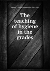 The teaching of hygiene in the grades