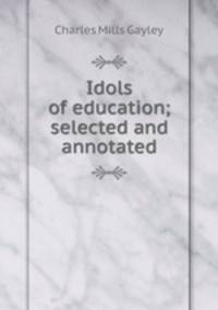 Idols of education; selected and annotated