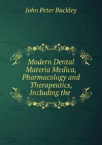 Modern Dental Materia Medica, Pharmacology and Therapeutics, Including the .