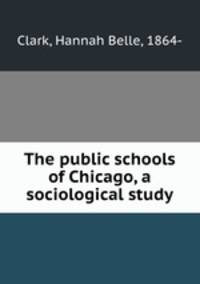 The public schools of Chicago, a sociological study
