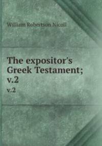 The expositor`s Greek Testament;. v.2