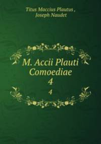 M. Accii Plauti Comoediae. 4