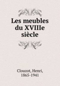 Les meubles du XVIIIe siecle