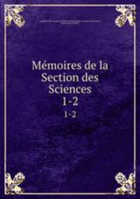 Mmoires de la Section des Sciences. 1-2