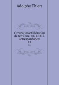 Occupation et libration du territoire, 1871-1875. Correspondances. 01
