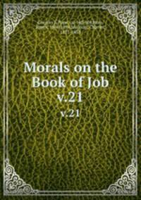 Morals on the Book of Job. v.21