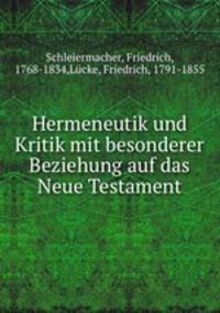 Hermeneutik und Kritik mit besonderer Beziehung auf das Neue Testament