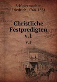 Christliche Festpredigten. v.1