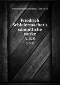 Friedrich Schleiermacher`s smmtliche werke. v.3:8