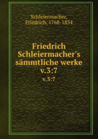 Friedrich Schleiermacher`s smmtliche werke. v.3:7