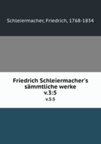Friedrich Schleiermacher`s smmtliche werke. v.3:5