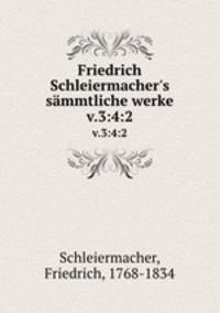 Friedrich Schleiermacher`s smmtliche werke. v.3:4:2