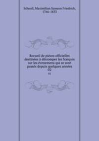 Recueil de pices officielles destines dtromper les franois sur les venemens qui se sont passs depuis quelques annes. 02