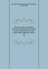Recueil de pices officielles destines dtromper les franois sur les venemens qui se sont passs depuis quelques annes. 03