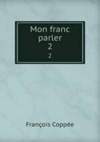 Mon franc parler. 2
