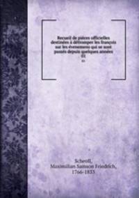 Recueil de pices officielles destines dtromper les franois sur les venemens qui se sont passs depuis quelques annes. 01