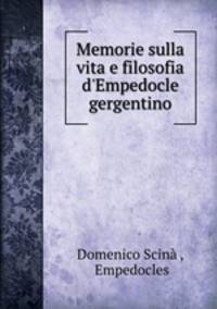 Memorie sulla vita e filosofia d`Empedocle gergentino