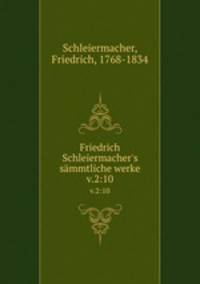 Friedrich Schleiermacher`s smmtliche werke. v.2:10