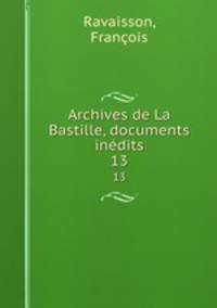 Archives de La Bastille, documents indits. 13
