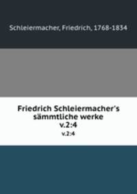 Friedrich Schleiermacher`s smmtliche werke. v.2:4
