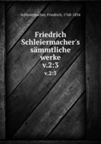 Friedrich Schleiermacher`s smmtliche werke. v.2:3