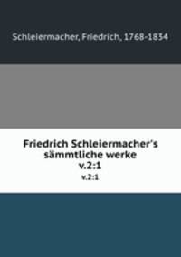 Friedrich Schleiermacher`s smmtliche werke. v.2:1