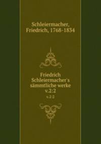 Friedrich Schleiermacher`s smmtliche werke. v.2:2