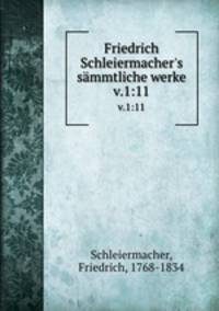 Friedrich Schleiermacher`s smmtliche werke. v.1:11